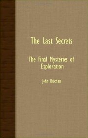 The Last Secrets - The Final Mysteries Of Exploration