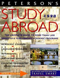 Peterson's Study Abroad 1998: Over 1,600 Semester & Year Abroad Academic Programs