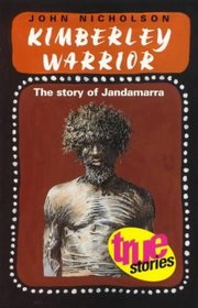 Kimberley Warrior: The Story of Jandamarra (True stories)