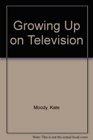 Growing Up on Television : A Report to Parents