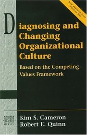Diagnosing and Changing Organizational Culture : Based on the Competing Values Framework (Addison-Wesley Series on Organization Development)