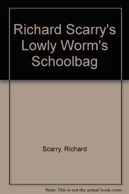 Richard Scarry's Lowly Worm's Schoolbag