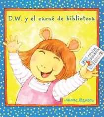D. W. y el carne de bibliotec / D. W.'s Library Card (Arthur Adventures) (Spanish Edition)
