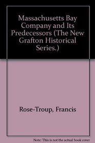 Massachusetts Bay Company and Its Predecessors (The New Grafton Historical Series.)