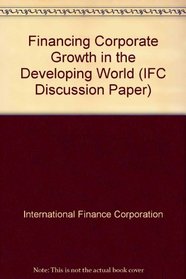 Financing Corporate Growth in the Developing World (Discussion Paper (International Finance Corporation))