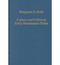 Culture and Politics in Early Renaissance Padua (Variorum Collected Studies Series, 728)