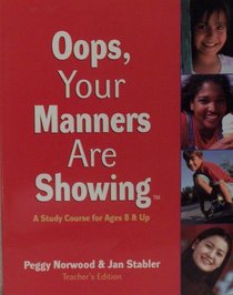 Oops, Your Manners Are Showing: A Study Course for Ages 8 & Up