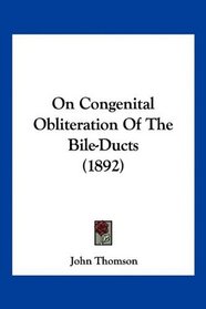 On Congenital Obliteration Of The Bile-Ducts (1892)