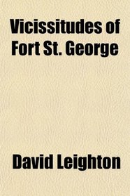 Vicissitudes of Fort St. George