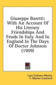 Giuseppe Baretti: With An Account Of His Literary Friendships And Feuds In Italy And In England In The Days Of Doctor Johnson (1909)