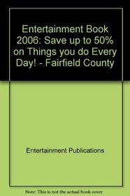 Entertainment Book 2006: Save up to 50% on Things you do Every Day!  - Fairfield County