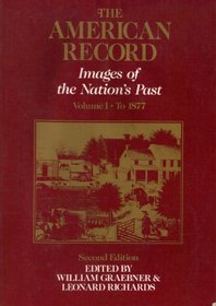 The American Record: Images of the Nation's Past : To 1877 (American Record)