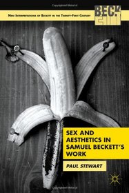Sex and Aesthetics in Samuel Beckett's Work (New Interpertations of Beckett in the Twenty-First Century)