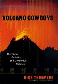 Volcano Cowboys : The Rocky Evolution of a Dangerous Science
