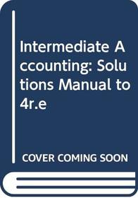 Intermediate Accounting: Solutions Manual to 4r.e