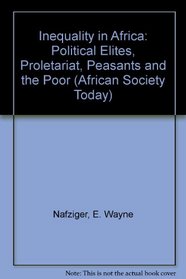 Inequality in Africa : Political Elites, Proletariat, Peasants and the Poor (African Society Today)