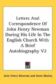 Letters And Correspondence Of John Henry Newman During His Life In The English Church With A Brief Autobiography V2
