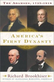 America's First Dynasty : The Adamses, 1735--1918