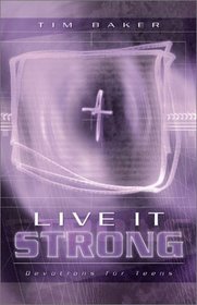 Live It Strong: Devotions for Teens (Baker, Tim, Live It.)