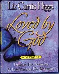 Loved By God - Trusting His Promises and Experiencing His Blessings Workbook (Loved By God - Trusting His Promises and Experiencing His Blessings)