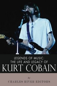 Legends of Music: The Life and Legacy of Kurt Cobain