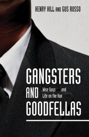 Gangsters and Goodfellas : Wiseguys . . . and Life on the Run