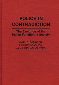Police in Contradiction: The Evolution of the Police Function in Society (Contributions in Criminology and Penology)