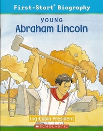 Young Abraham Lincoln: Log-Cabin President (First-Start Biography)