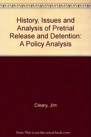 History, Issues and Analysis of Pretrial Release and Detention: A Policy Analysis