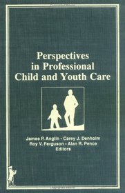 Perspectives in Professional Child and Youth Care (Child & Youth Services Series) (Child & Youth Services Series)