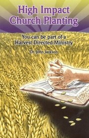 High Impact Church Planning: You Can be Part of a Harvest Directed Ministry