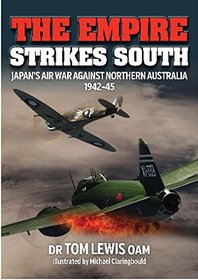 The Empire Strikes South: Japan's Air War Against Northern Australia 1942-45