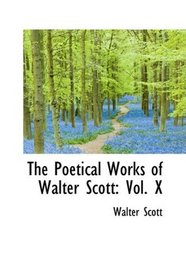 The Poetical Works of Walter Scott: Vol. X