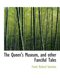 The Queen's Museum, and other Fanciful Tales