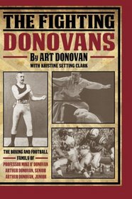 The Fighting Donovans: The boxing and football family of  Professor Mike O' Donovan, Arthur Donovan Sr. and  Arthur Donovan Jr.