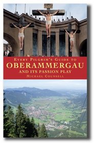 Every Pilgrim's Guide To Oberammergau And Its Passion Play (Every Pilgrims Guide)