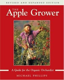 The Apple Grower (2nd, Revised Ed): Guide for the Organic Orchardist