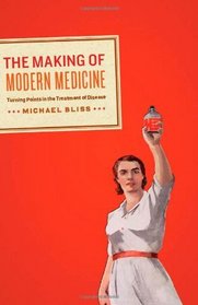 The Making of Modern Medicine: Turning Points in the Treatment of Disease