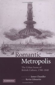 Romantic Metropolis: The Urban Scene of British Culture, 17801840