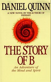 The Story of B: An Adventure of the Mind and Spirit (Ishmael, Bk 2)