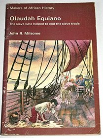 Olaudah Equiano: The slave who helped to end the slave trade (Makers of African history)
