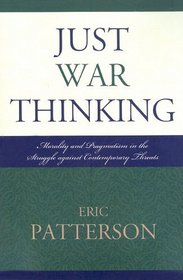 Just War Thinking: Morality and Pragmatism in the Struggle against Contemporary Threats