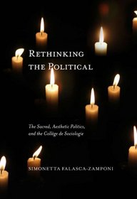 Rethinking the Political: The Sacred, Aesthetic Politics, and the College De Sociologie (McGill-Queen's Studies in the History of Ideas)