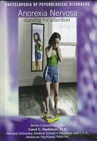 Anorexia Nervosa: Starving for Attention (Encyclopedia of Psychological Disorders)