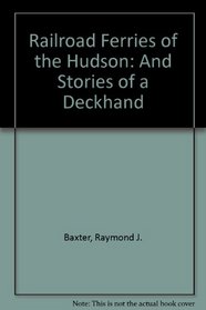 Railroad Ferries of the Hudson: And Stories of a Deckhand