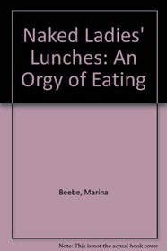 Naked Ladies' Lunches: An Orgy of Eating