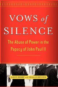 Vows of Silence: The Abuse of Power in the Papacy of John Paul II