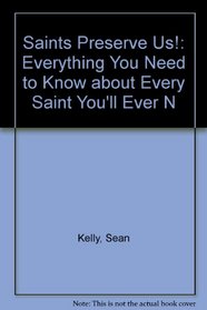 Saints Preserve Us!: Everything You Need to Know about Every Saint You'll Ever N