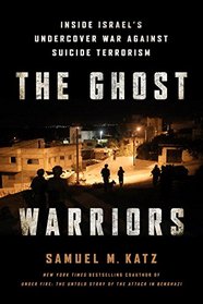 The Ghost Warriors: Inside Israel's Undercover War Against Suicide Terrorism