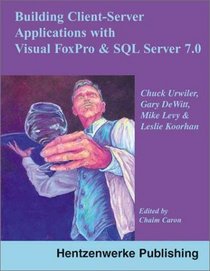 Client-Server Applications with Visual FoxPro and SQL Server